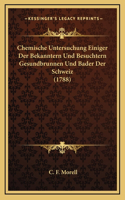 Chemische Untersuchung Einiger Der Bekanntern Und Besuchtern Gesundbrunnen Und Bader Der Schweiz (1788)