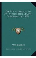 Die Reichsbankidee In Den Vereinigten Staaten Von Amerika (1903)