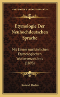 Etymologie Der Neuhochdeutschen Sprache: Mit Einem Ausfuhrlichen Etymologischen Worterverzeichnis (1893)