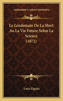 Le Lendemain De La Mort Au La Vie Future Selon La Science (1872): (French)