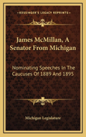 James McMillan, A Senator From Michigan