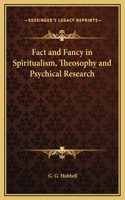 Fact and Fancy in Spiritualism, Theosophy and Psychical Research