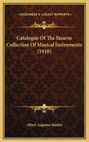 Catalogue Of The Stearns Collection Of Musical Instruments (1918)