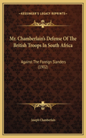 Mr. Chamberlain's Defense Of The British Troops In South Africa: Against The Foreign Slanders (1902)