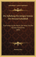 Die Aufhebung Des Jetzigen Systems Der Personal-Schuldhaft
