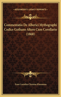 Commentatio De Alberici Mythographi Codice Gothano Altero Cum Corollario (1868)