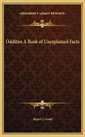 Oddities A Book of Unexplained Facts
