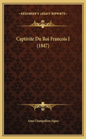 Captivite Du Roi Francois I (1847)