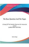The Race Question and the Negro: A Study of the Catholic Doctrine on Interracial Justice (Large Print Edition)