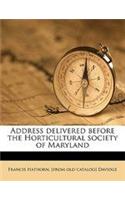Address Delivered Before the Horticultural Society of Maryland