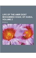 Life of the Amir Dost Mohammed Khan Volume 2