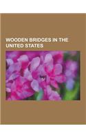 Wooden Bridges in the United States: Sonestown Covered Bridge, Cogan House Covered Bridge, Hillsgrove Covered Bridge, Forksville Covered Bridge, Gudge