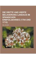 Die Dritte Und Vierte Belagerung Landaus Im Spanischen Erbfolgekrieg (1704 Und 1713)