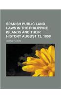Spanish Public Land Laws in the Philippine Islands and Their History August 13, 1808