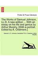 Works of Samuel Johnson, LL.D. a New Edition ... with an Essay on His Life and Genius by Arthur Murphy. [with a Portrait. Edited by A. Chalmers.]