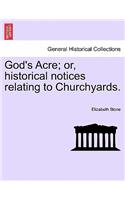 God's Acre; Or, Historical Notices Relating to Churchyards.