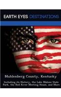 Muhlenberg County, Kentucky: Including Its History, the Lake Malone State Park, the Red River Meeting House, and More