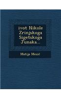 Zivot Nikole Zrinjskoga Sigetskoga Junaka