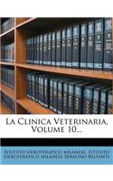 La Clinica Veterinaria, Volume 10...