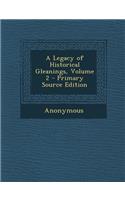 A Legacy of Historical Gleanings, Volume 2 - Primary Source Edition