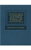 The Stylistic Influence of the Second Sophistic on the Panegyrical Sermons of St. John Chrysostom: A Study in Greek Rhetoric: A Study in Greek Rhetoric