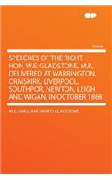Speeches of the Right Hon. W.E. Gladstone, M.P., Delivered at Warrington, Ormskirk, Liverpool, Southpor, Newton, Leigh and Wigan, in October 1868: (English)