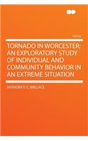 Tornado in Worcester; An Exploratory Study of Individual and Community Behavior in an Extreme Situation