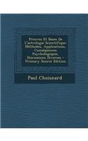 Preuves Et Bases de L'Astrologie Scientifique: Methodes, Applications, Consequences Psychologiques, Discussions Diverses - Primary Source Edition