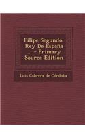Filipe Segundo, Rey De España ...