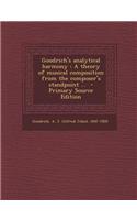 Goodrich's Analytical Harmony: A Theory of Musical Composition from the Composer's Standpoint ... - Primary Source Edition