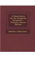 A Dissertation on the Prophetic Scriptures: (English)