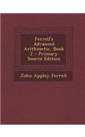 Ferrell's Advanced Arithmetic, Book 2 - Primary Source Edition