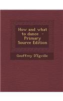 How and What to Dance - Primary Source Edition: (English)