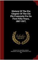 History Of The Eta Chapter Of The Chi Phi Fraternity For Its First Fifty Years, 1867-1917;