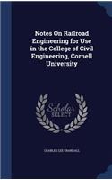Notes On Railroad Engineering for Use in the College of Civil Engineering, Cornell University
