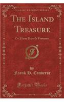 The Island Treasure: Or, Harry Darrel's Fortunes (Classic Reprint)