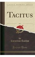 Tacitus, Vol. 1 (Classic Reprint)