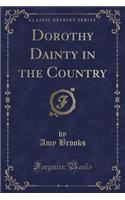 Dorothy Dainty in the Country (Classic Reprint)