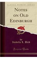 Notes on Old Edinburgh (Classic Reprint)