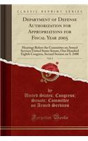 Department of Defense Authorization for Appropriations for Fiscal Year 2005, Vol. 5: Hearings Before the Committee on Armed Services United States Senate, One Hundred Eighth Congress, Second Session on S. 2400 (Classic Reprint)