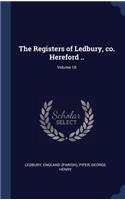 The Registers of Ledbury, co. Hereford ..; Volume 18