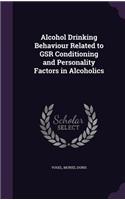 Alcohol Drinking Behaviour Related to GSR Conditioning and Personality Factors in Alcoholics