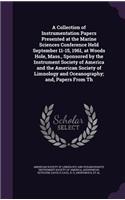 Collection of Instrumentation Papers Presented at the Marine Sciences Conference Held September 11-15, 1961, at Woods Hole, Mass., Sponsored by the Instrument Society of America and the American Society of Limnology and Oceanography; and, Papers Fr