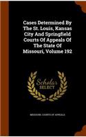 Cases Determined by the St. Louis, Kansas City and Springfield Courts of Appeals of the State of Missouri, Volume 192