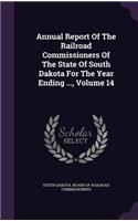 Annual Report of the Railroad Commissioners of the State of South Dakota for the Year Ending ..., Volume 14