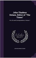 John Thadeus Delane, Editor of "The Times": His Life and Correspondence, Volume 1(English)