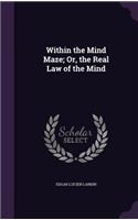 Within the Mind Maze; Or, the Real Law of the Mind