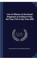 List of Officers of the Royal Regiment of Artillery From the Year 1716 to the Year 1899