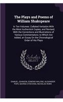 The Plays and Poems of William Shakspeare: In Ten Volumes: Collated Verbatim With the Most Authentick Copies, and Revised; With the Corrections and Illustrations of Various Commentators; to W