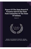 Report of the State Board of Forestry and of the State Park Committee of the State of Indiana; Volume 12